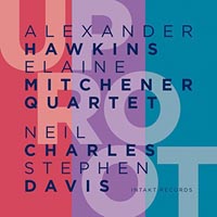 Alexander Hawkins Elaine Mitchener Quartet Uproot